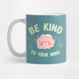 Be kind to your mind quote Mug